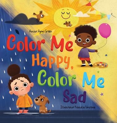 Color Me Happy, Color Me Sad: The Story in Verse on Children's Emotions Explained in Colors for Kids Ages 3 to 7 Years Old. Helps Kids to Recognize