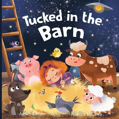 Tucked in the Barn: A Heartwarming Picture Book for Children. An Easy-Flow Rhyming Story with Beautiful Illustrations of Cute Farm Animals