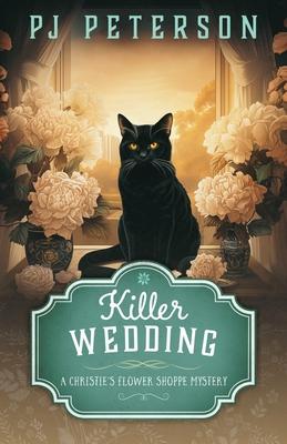 Killer Wedding: A Christie's Flower Shoppe Mystery