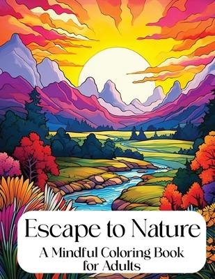 Escape to Nature: Mindful Coloring Book for Adults