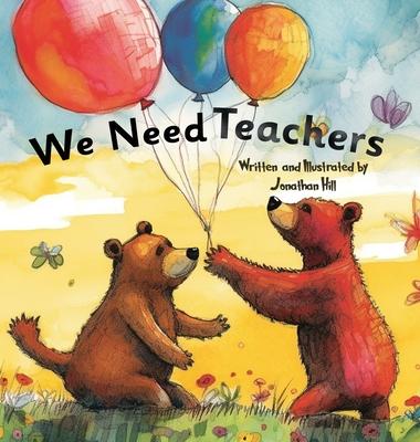 We Need Teachers: Teachers Appreciation Gifts Celebrate Your Tutor, Coach, Mentor with this Heartfelt Picture Book!