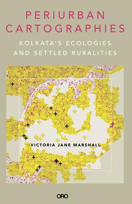 Periurban Cartographies: Kolkata's Ecologies and Settled Ruralities