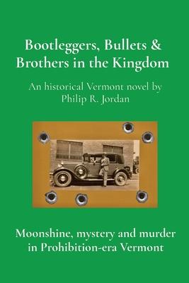 Bootleggers, Bullets & Brothers in the Kingdom: Moonshine, mystery and murder in Prohibition-era Vermont