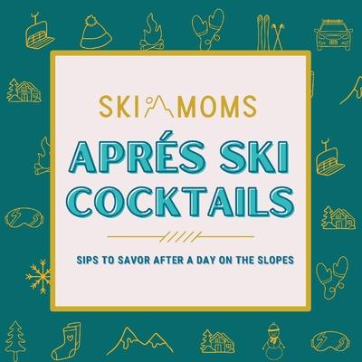 Ski Moms Apres Ski Cocktails