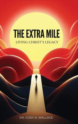 The Extra Mile: Living Christ's Legacy