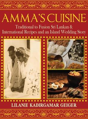 Amma's Cuisine: Traditional to Fusion Sri Lankan & International Recipes and an Island Wedding Story