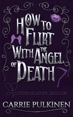 How to Flirt With the Angel of Death: A Sinfully Funny Paranormal Romantic Comedy Subscription
