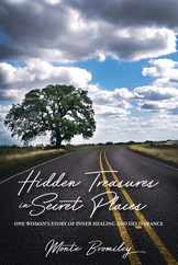 Hidden Treasures in Secret Places: One Woman's Story of Inner Healing and Deliverance Subscription