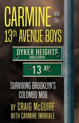 Carmine And The 13th Avenue Boys: Surviving Brooklyn's Colombo Mob