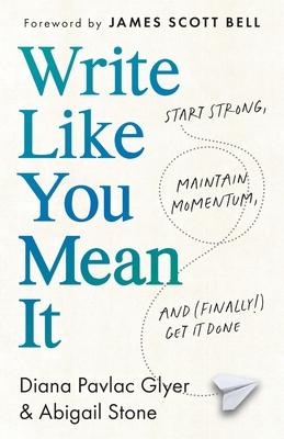 Write Like You Mean It: Start Strong, Maintain Momentum, and (Finally!) Get It Done Subscription