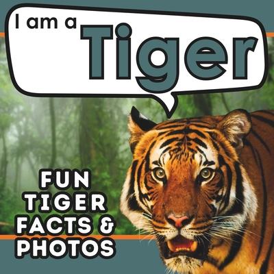 I am a Tiger: A Children's Book with Fun and Educational Animal Facts with Real Photos!