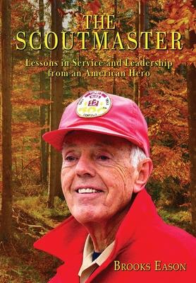 The Scoutmaster: Lessons in Service and Leadership from an American Hero