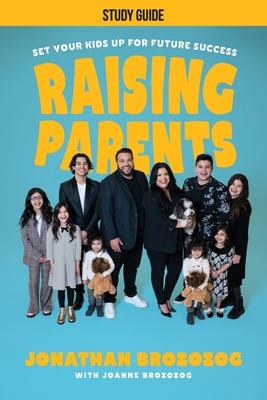 Raising Parents - Study Guide: Set Your Kids Up for Future Success