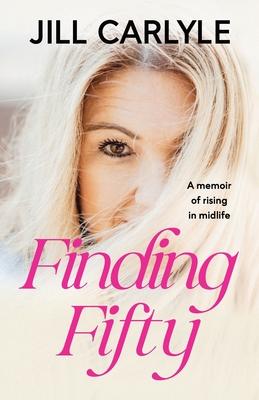 Finding Fifty: A Memoir of Rising in Midlife