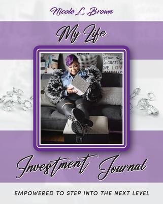 My Life Investment Journal - Empowered to Step into the Next Level