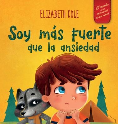 Soy ms fuerte que la ansiedad: Libro infantil sobre la superacin de las preocupaciones, el estrs y el miedo (El mundo de las emociones de los nios