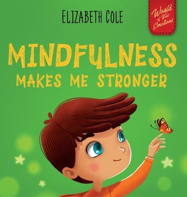 Mindfulness Makes Me Stronger: Kid's Book to Find Calm, Keep Focus and Overcome Anxiety (Children's Book for Boys and Girls)