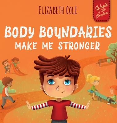 Body Boundaries Make Me Stronger: Personal Safety Book for Kids about Body Safety, Personal Space, Private Parts and Consent that Teaches Social Skill