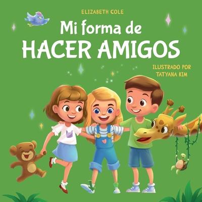 Mi forma de hacer amigos: Libro para nios sobre la amistad, la inclusin y las habilidades sociales (Sentimientos de los nios)