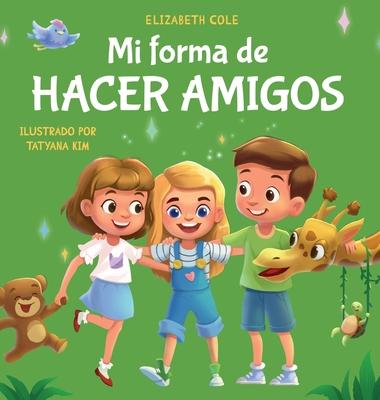 Mi forma de hacer amigos: Libro para nios sobre la amistad, la inclusin y las habilidades sociales (Sentimientos de los nios)