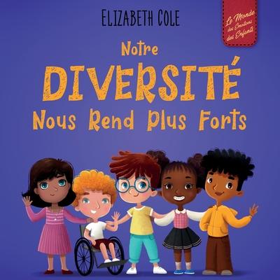 Notre diversit nous rend plus forts: Un livre pour enfants sur les motions sociales, la diversit et la gentillesse