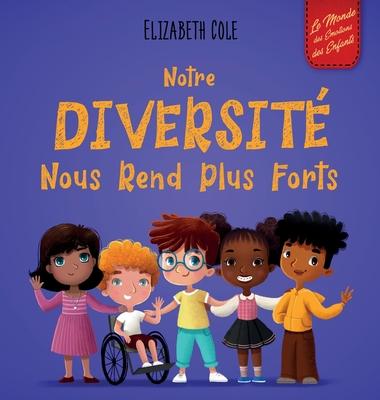 Notre diversit nous rend plus forts: Un livre pour enfants sur les motions sociales, la diversit et la gentillesse