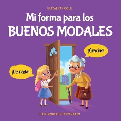 Mi forma para los buenos modales: Un libro infantil sobre modales, etiqueta y comportamiento que ensea habilidades sociales, respeto y amabilidad a n