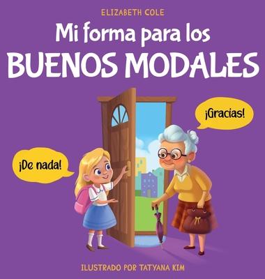 Mi forma para los buenos modales: Un libro infantil sobre modales, etiqueta y comportamiento que ensea habilidades sociales, respeto y amabilidad a n