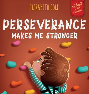 Perseverance Makes Me Stronger: Social Emotional Book for Kids about Self-confidence, Managing Frustration, Self-esteem and Growth Mindset Suitable fo