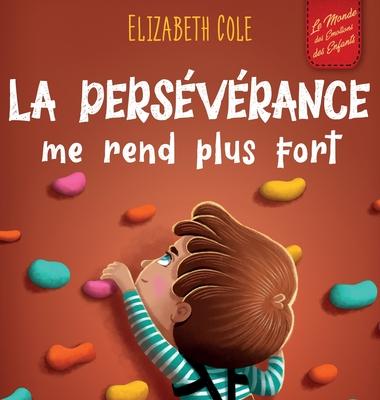 La persvrance me rend plus fort: Un livre pour enfants sur les motions sociales, la confiance en soi, la gestion de la frustration, l'estime de soi