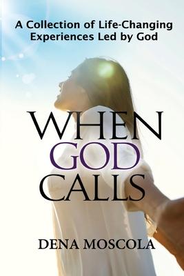 When God Calls: A Collection of Life-Changing Experiences Led by God