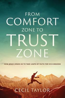 From Comfort Zone to Trust Zone: How Jesus Urges us to take Leaps of Faith for His Kingdom