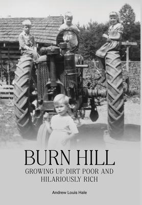 Burn Hill: Growing Up Dirt Poor and Hilariously Rich