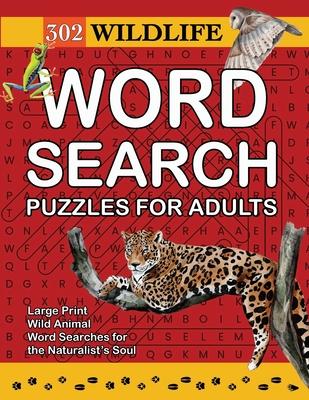 302 Wildlife Word Search Puzzles for Adults: Wild Animal Word Searches for the Naturalist's Soul