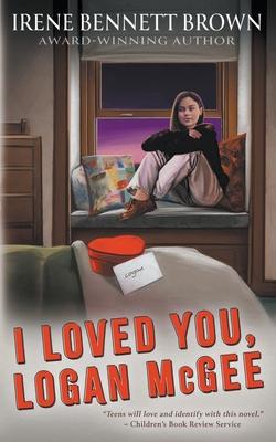 I Loved You, Logan McGee: A YA Coming-Of-Age Novel