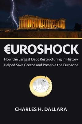 Euroshock: How the Largest Debt Restructuring in History Helped Save Greece and Preserve the Eurozone