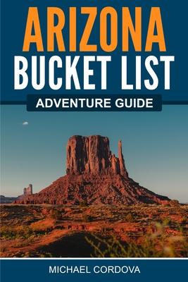 Arizona Bucket List Adventure Guide