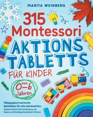 315 Montessori Aktionstabletts fr Kinder von 0-6 Jahren: Pdagogisch wertvolle Spielideen fr alle Jahreszeiten. Spielend leicht die Entwicklung von