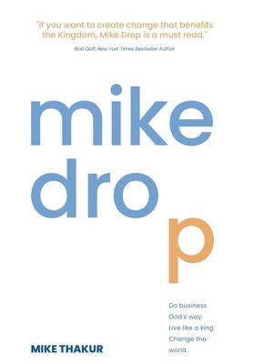 Mike Drop: Do Business God's Way. Live Like a King. Change the World