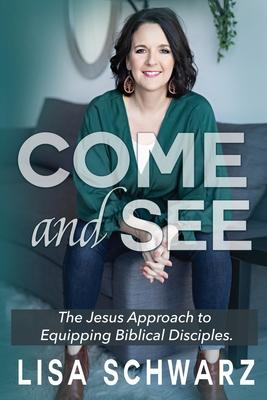 Come and See: The Jesus Approach to Equipping Biblical Disciples