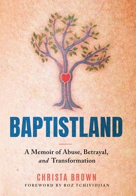 Baptistland: A Memoir of Abuse, Betrayal, and Transformation