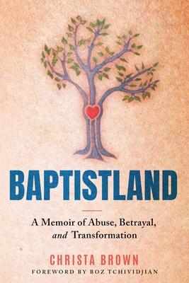 Baptistland: A Memoir of Abuse, Betrayal, and Transformation