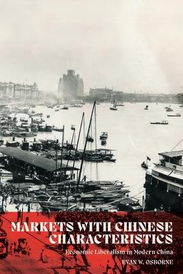 Markets with Chinese Characteristics: Economic Liberalism in Modern China