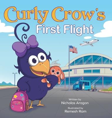 Curly Crow's First Flight: A Children's Picture Book for Boys Girls Traveling Kids Ages 4-8 Airplane Airport Adventure