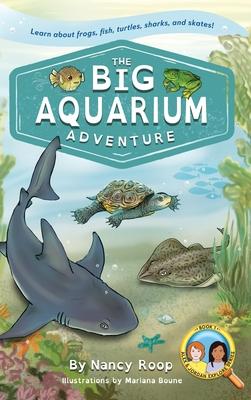 The Big Aquarium Adventure: Learn about Frogs, Fish, Turtles, Sharks, and Skates!