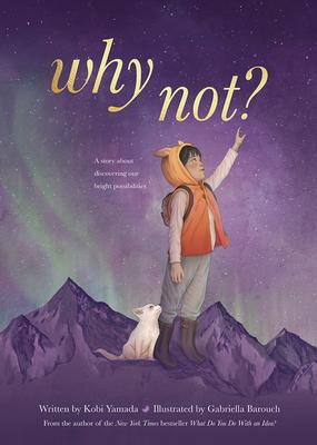 Why Not?: A Story about Discovering Our Bright Possibilities