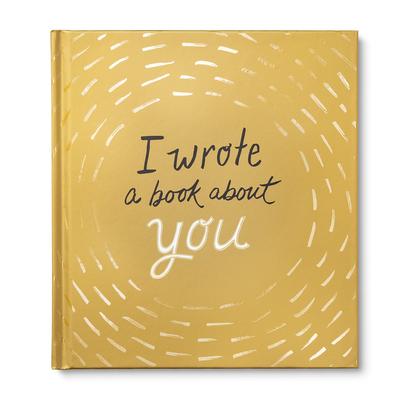 I Wrote a Book about You: Gold Edition: A Personalized Fill-In-The-Blanks Gift Book for Friends, Family, or Partners Subscription