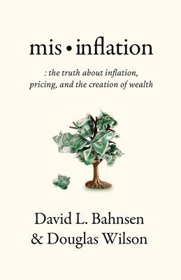 Mis-Inflation: The Truth about Inflation, Pricing, and the Creation of Wealth