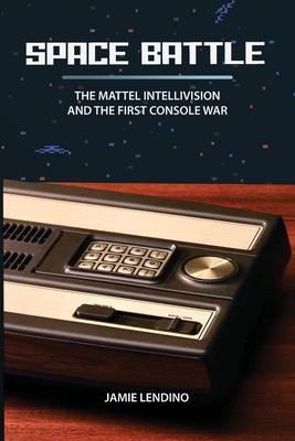 Space Battle: The Mattel Intellivision and the First Console War