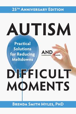 Autism and Difficult Moments, 25th Anniversary Edition: Practical Solutions for Reducing Meltdowns